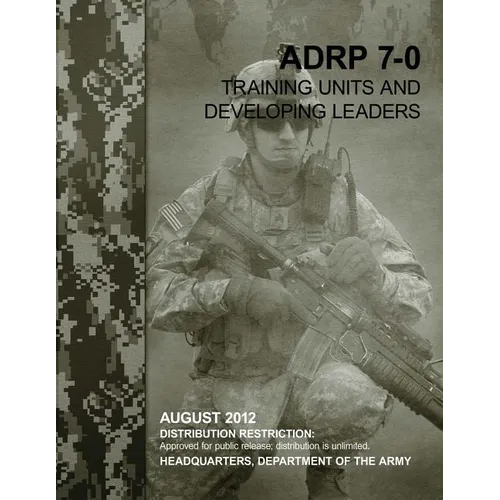 Training Units and Developing Leaders (ADRP 7-0) - Paperback