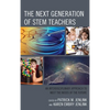 The Next Generation of Stem Teachers: An Interdisciplinary Approach to Meet the Needs of the Future - Paperback
