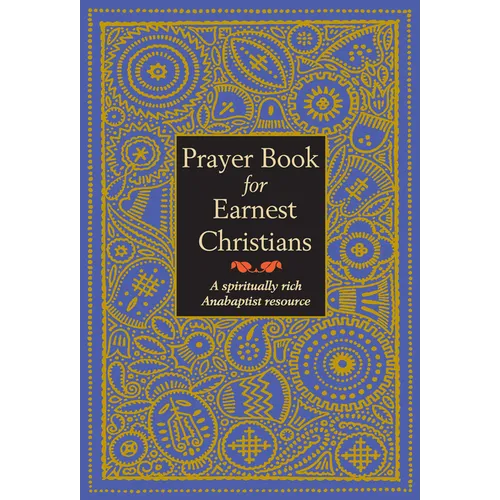 Prayer Book for Earnest Christians: A Spiritually Rich Anabaptist Resource - Paperback