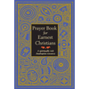 Prayer Book for Earnest Christians: A Spiritually Rich Anabaptist Resource - Paperback