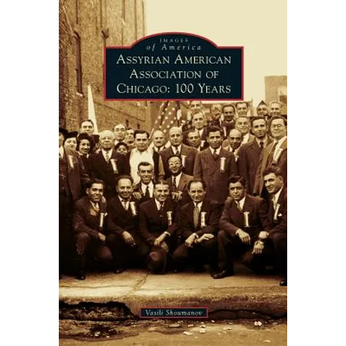 Assyrian American Association of Chicago: 100 Years - Hardcover