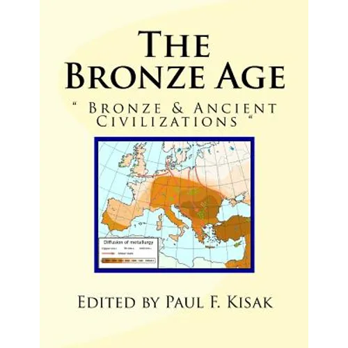 The Bronze Age: Bronze & Ancient Civilizations - Paperback