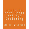 Hands-On Korn Shell and AWK Scripting: Learn Unix and Linux Programming Through Advanced Scripting Examples - Paperback