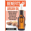 Benefits Of Argan Oil: : Moroccan Liquid Gold Natural Remedies for Healthy Hair, Anti-Aging Skin, Longer LIfe Span and Healthier Nails - Paperback