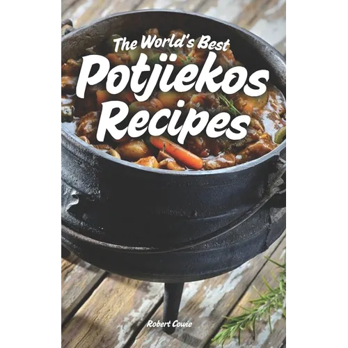 The World's Best Potjiekos Recipes: 250 Recipes from Potjiekosworld.com - Paperback