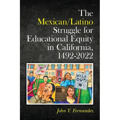 The Mexican/Latino Struggle for Educational Equity in California, 1492-2022 - Paperback