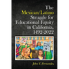 The Mexican/Latino Struggle for Educational Equity in California, 1492-2022 - Paperback