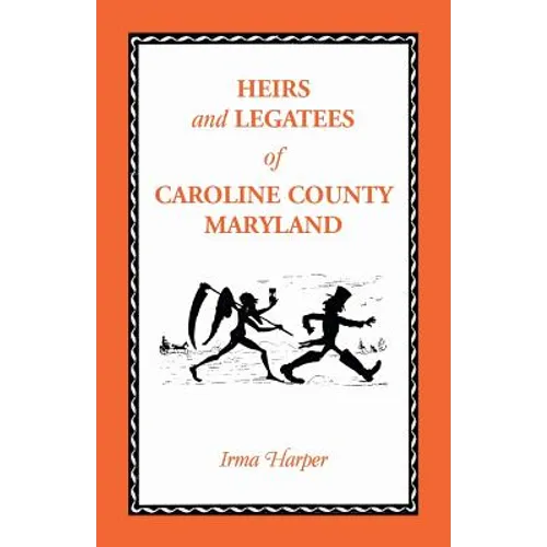 Heirs and Legatees of Caroline County, Maryland - Paperback