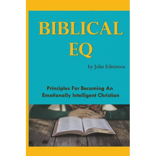 Biblical EQ: A Christian Handbook for Emotional Transformation - Paperback