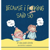 Because I F**king Said So - Hardcover