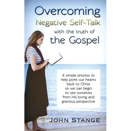 Overcoming Negative Self-Talk: with the truth of the Gospel - Paperback