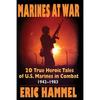 Marines At War: 20 True Heroic Tales of U.S. Marines in Combat (1942-1983) - Paperback