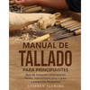 Manual de tallado para principiantes: Guía de iniciación conproyectos fáciles, instrucciones paso a paso y preguntas frecuentes - Paperback