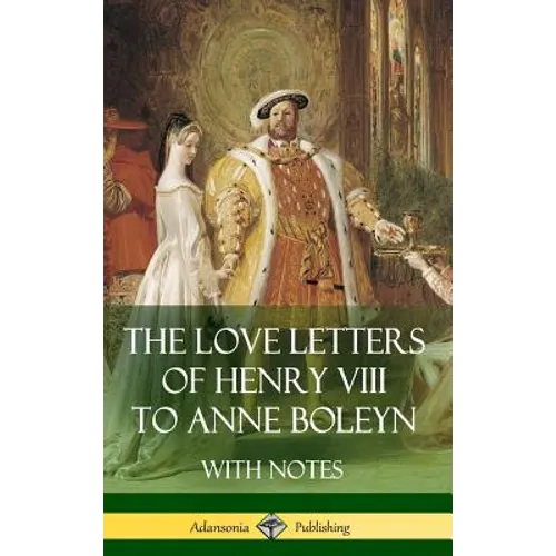 The Love Letters of Henry VIII to Anne Boleyn With Notes - Hardcover