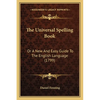 The Universal Spelling Book: Or A New And Easy Guide To The English Language (1799) - Paperback