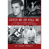 Catch Me Or Kill Me: The Saga Of Charles Parrott-One Of America's Best Bank Robbers - Hardcover