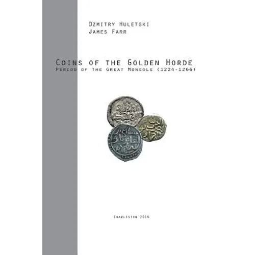 Coins of the Golden Horde: Period of the Great Mongols (1224-1266) - Paperback