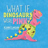 What if Dinosaurs were Pink? - Paperback