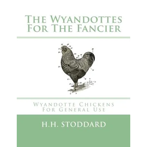 The Wyandottes For The Fancier: Wyandotte Chickens For General Use - Paperback
