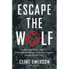 Escape the Wolf: A SEAL Operative's Guide to Situational Awareness, Threat Identification, and Getting Off The X - Paperback