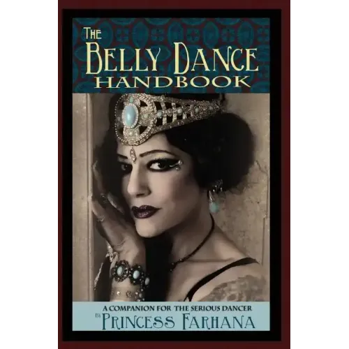 The Belly Dance Handbook: A Companion For The Serious Dancer - Paperback
