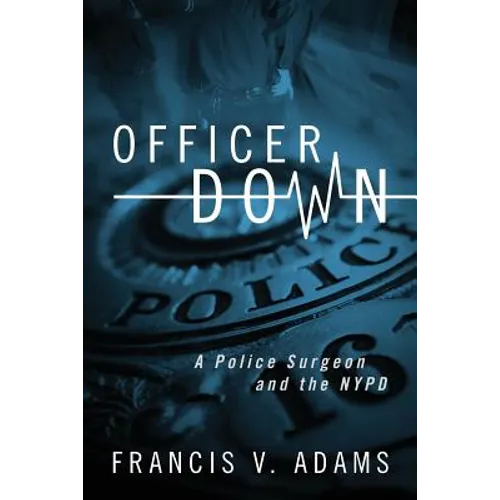 Officer Down: A Police Surgeon and the NYPD - Paperback