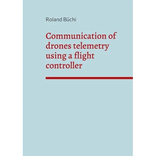 Communication of drones telemetry using a flight controller - Paperback