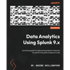 Data Analytics Using Splunk 9.x: A practical guide to implementing Splunk's features for performing data analysis at scale - Paperback