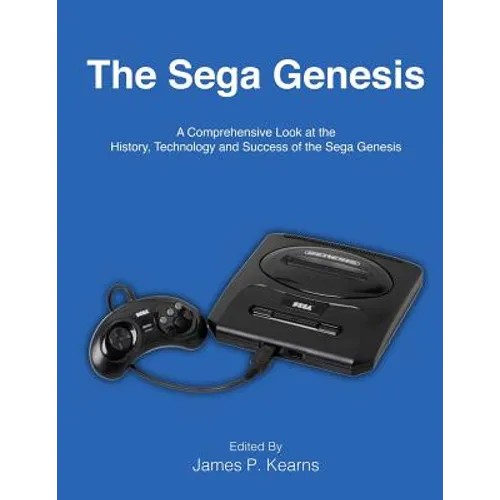 The Sega Genesis: A Comprehensive Look at the History, Technology and Success of the Sega Genesis - Paperback