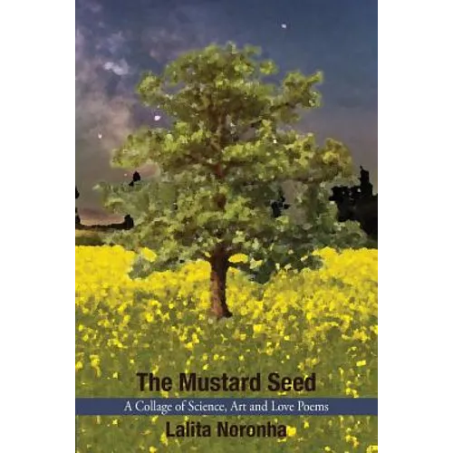 The Mustard Seed: A Collage of Science, Art and Love Poems - Paperback