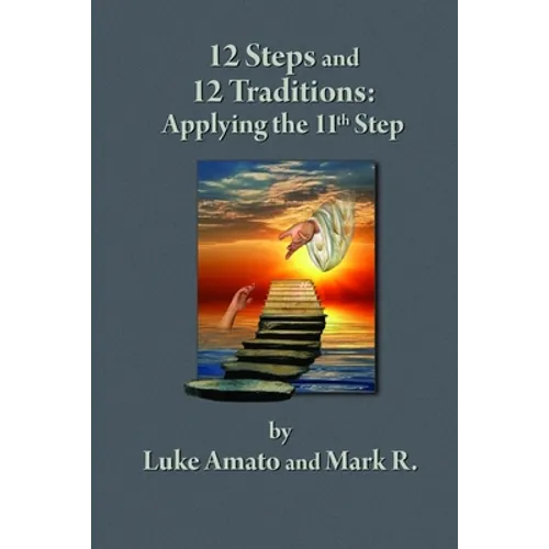 12 Steps & 12 Traditions: Applying the 11th STEP - Paperback