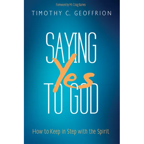 Saying Yes to God: How to Keep in Step with the Spirit - Paperback