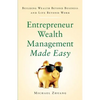 Entrepreneur Wealth Management Made Easy: Building Wealth Beyond Business and Life Beyond Work - Paperback