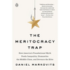 The Meritocracy Trap: How America's Foundational Myth Feeds Inequality, Dismantles the Middle Class, and Devours the Elite - Paperback