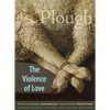 Plough Quarterly No. 27 - The Violence of Love - Paperback