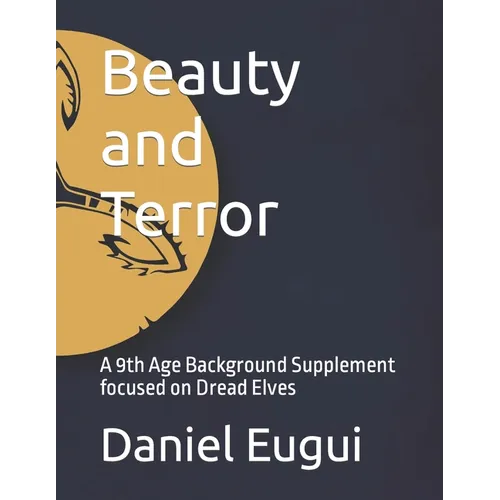 Beauty and Terror: A 9th Age Background Supplement focused on Dread Elves - Paperback