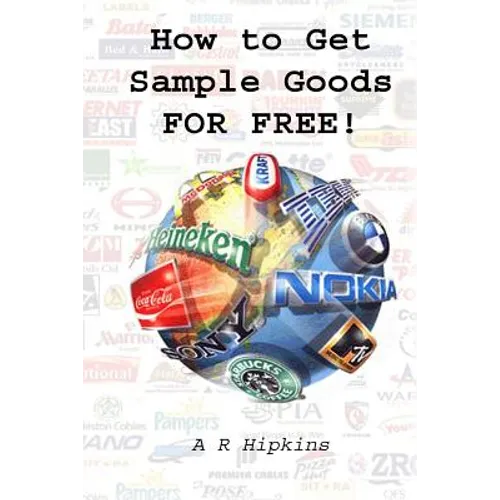 How to Get Sample Goods: FOR FREE: Get Products On Test From Top Brands - Paperback