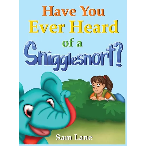 Have You Ever Heard of a Snigglesnort? - Hardcover