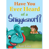 Have You Ever Heard of a Snigglesnort? - Hardcover