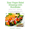 Easy Vegan Salad Dressings with Nutribullet: 25 Oil Free, Plant-based, Vegan, Salad Dressings - Paperback