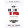 Debrief to Win: How America's Top Guns Practice Accountable Leadership...and How You Can, Too! - Hardcover