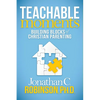 Teachable Moments: Building Blocks of Christian Parenting - Paperback