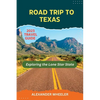 Road Trip To Texas Travel Guide: Exploring the Lone Star State - Paperback