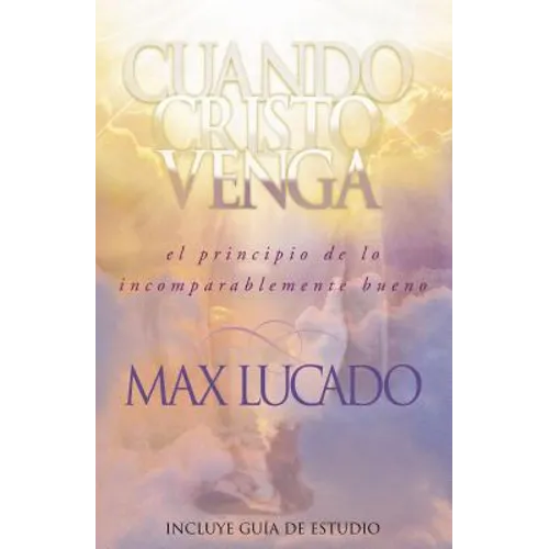 El Cuando Cristo Venga: El Principio de Lo Incomparablemente Bueno = When Christ Comes = When Christ Comes = When Christ Comes - Paperback