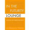 In the Futurity Lounge: Asylum for Indeterminacy - Paperback