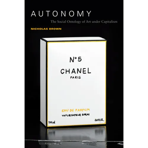 Autonomy: The Social Ontology of Art Under Capitalism - Paperback