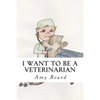 I Want to be a Veterinarian - Paperback