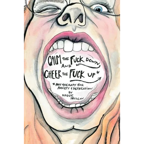 Calm the Fuck Down and Cheer the Fuck Up: Art Therapy for Anxiety and Depression - Paperback