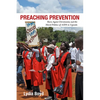Preaching Prevention: Born-Again Christianity and the Moral Politics of AIDS in Uganda - Hardcover