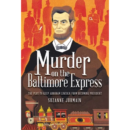 Murder on the Baltimore Express: The Plot to Keep Abraham Lincoln from Becoming President - Hardcover
